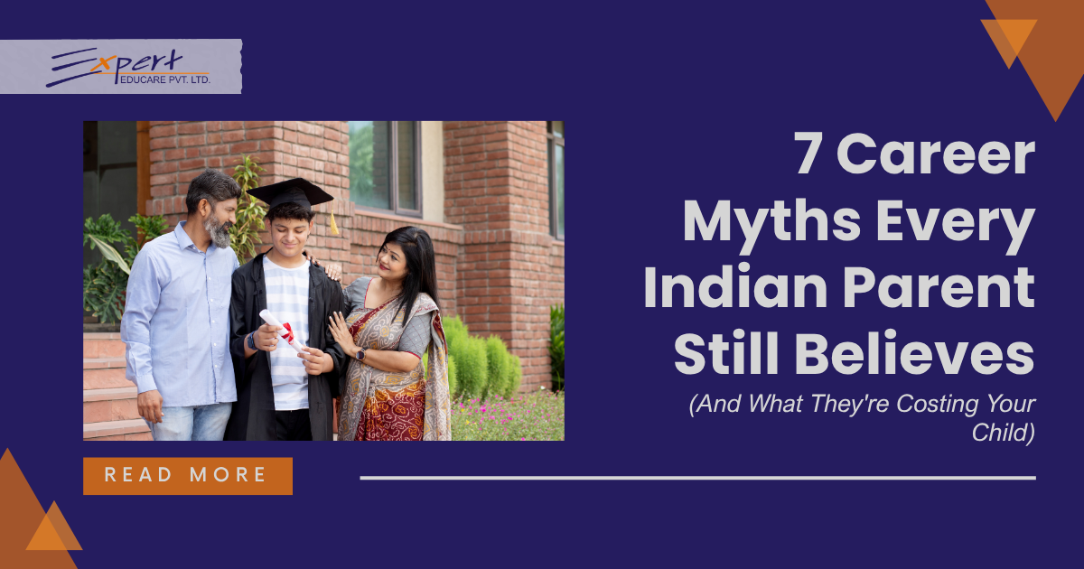 7 Career Myths Every Indian Parent Still Believes (And What They Are Costing Your Child)